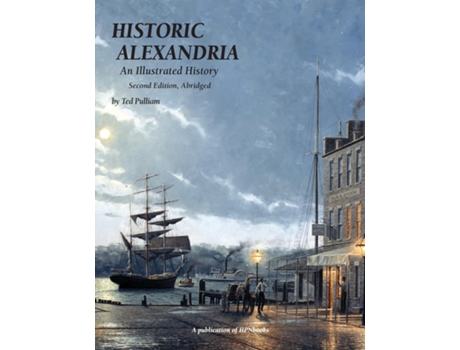 Livro Historic Alexandria An Illustrated History - Second Edition, Abridged de Ted Pulliam (Inglês)