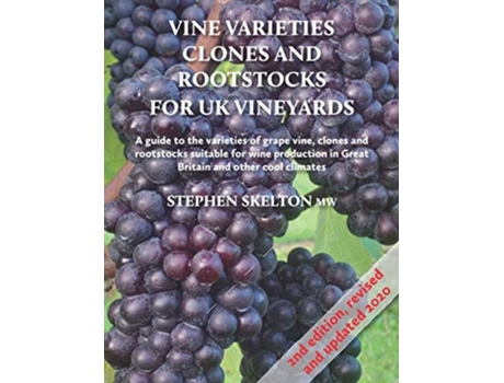 Livro Vine Varieties, Clones And Rootstocks For Uk Vineyards 2nd Edition De Stephen Skelton Mw (inglês)
