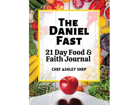 Livro The Daniel Fast 21 Day Food and Faith Journal de Chef Ashley Shep (Inglês)