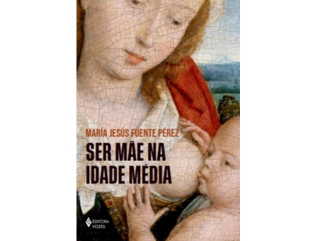 Livro Ser Mae Na Idade Media - Vozes De Diversos (português Do Brasil)