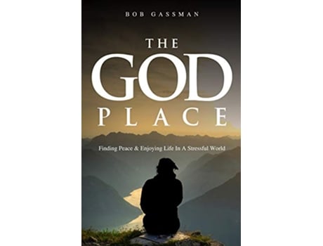 Livro The God Place Finding Peace Enjoying Life In A Stressful World de Bob Gassman (Inglês)