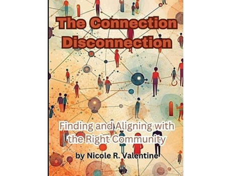 Livro The Connection Disconnection Finding and Aligning with the Right Community de Nicole R Valentine (Inglês)