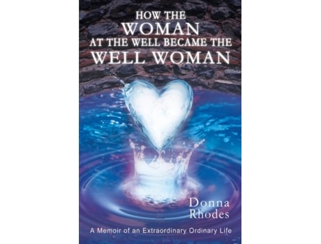 Livro How the Woman at the Well Became the Well Woman: A Memoir of an Extraordinary Ordinary Life Donna Rhodes (Inglês)