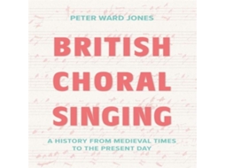 Livro British Choral Singing A History from Medieval Times to the Present Day de Peter Ward Jones (Inglês)