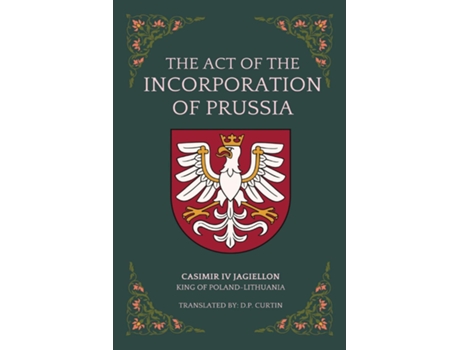 Livro The Act of the Incorporation of Prussia de Casimir IV Jagiellon (Inglês)