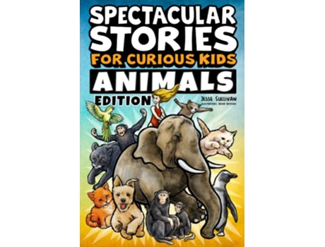 Livro Spectacular Stories for Curious Kids Animals Edition Fascinating Tales to Inspire Amaze Young Readers de Jesse Sullivan (Inglês)