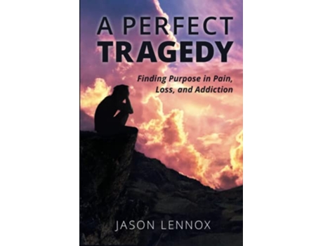 Livro A Perfect Tragedy Finding Purpose in Pain Loss and Addiction de Jason Lennox (Inglês)