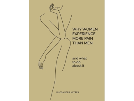 Livro Why Women Experience More Pain Than Men and What to Do About It de Rucsandra Mitrea (Inglês)