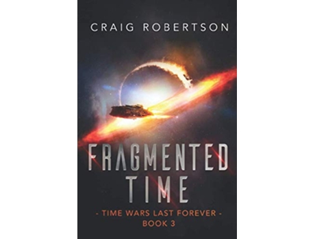 Livro Fragmented Time Time Wars Last Forever Book 3 de CRAIG ROBERTSON (Inglês)