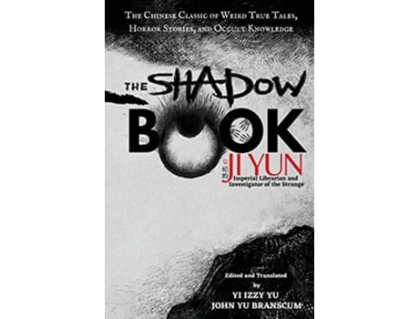Livro The Shadow Book of Ji Yun The Chinese Classic of Weird True Tales Horror Stories and Occult Knowledge de Yun Ji (Inglês)