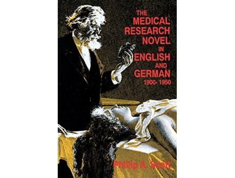 Livro The Medical Research Novel in English and German 19001950 de Phillip A Scott (Inglês)