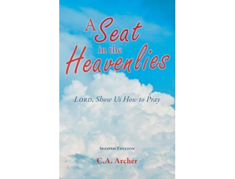 Livro A Seat in the Heavenlies Lord, Show Us How to Pray de C a Archer (Inglês)