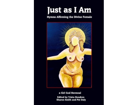 Livro Just As I Am Hymns Affirming The Divine Female De Trista Hendren E Ruth Calder Murphy (inglês)