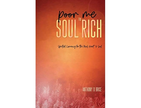 Livro Poor Me to Soul Rich Spiritual Currency for the Mind Heart Soul de Anthony D Brice (Inglês)