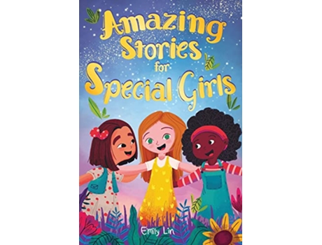 Livro Amazing Stories For Special Girls A Collection Of Inspiring Lessons About Kindness Confidence And Teamwork de Emily Lin (Inglês)
