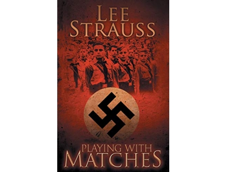 Livro Playing with Matches Coming of age in Hitlers Germany a WW2 novel de Lee Strauss Elle Lee Strauss (Inglês)