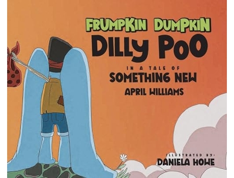 Livro Frumpkin Dumpkin Dilly Poo in a Tale of Something New de April Williams (Inglês - Capa Dura)