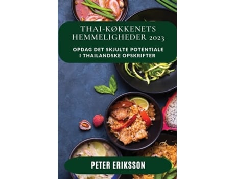 Livro Thai-køkkenets Hemmeligheder 2023 Opdag Det Skjulte Potentiale I Thailandske Opskrifter De Peter Eriksson (dinamarquês)