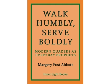 Livro Walk Humbly, Serve Boldly Modern Quakers as Everyday Prophets de Margery Post Abbott (Inglês)