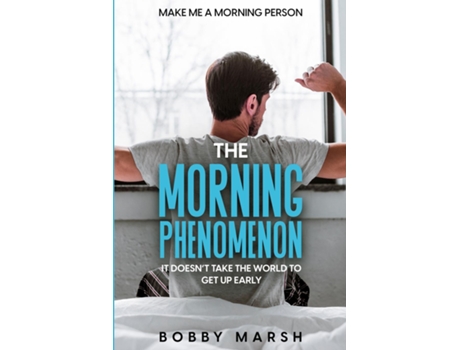 Livro Make Me A Morning Person The Morning Phenomenon - It Doesnt Take The World To Get Up Early De Bobby Marsh (inglês)