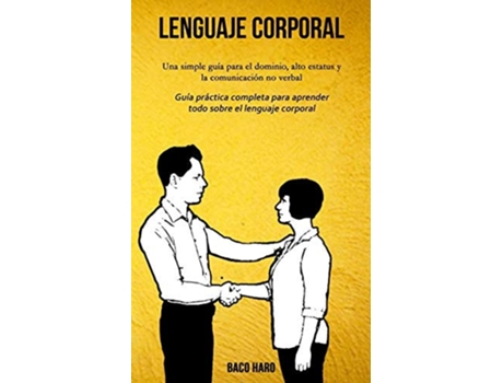Livro Lenguaje corporal Una simple guía para el dominio, alto estatus y la comunicación no verbal de Baco Haro (Espanhol)