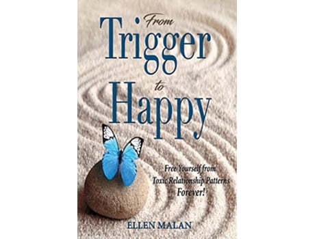 Livro From Trigger to Happy Free Yourself from Toxic Relationship Patterns Forever de Ellen Malan (Inglês)