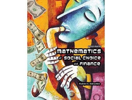 Livro Mathematics Of Social Choice And Finance De Vladimir Dobrushkin (inglês)