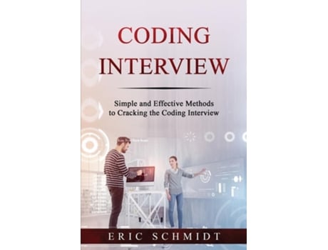 Livro CODING INTERVIEW Simple and Effective Methods to Cracking the Coding Interview de Eric Schmidt (Inglês)