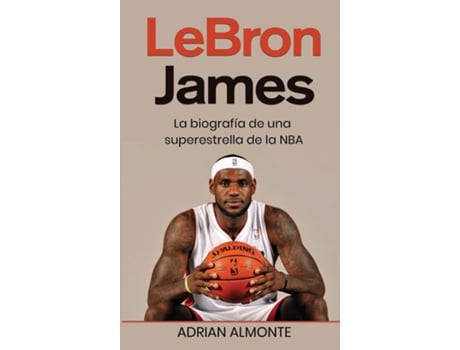 Livro LeBron James La biografía de una superestrella de la NBA de Adrian Almonte (Inglês)