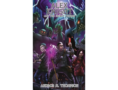 Livro ALEX KNIGHT AND THE SECRET WORLDS de ANDROR M THOMPSON (Inglês)