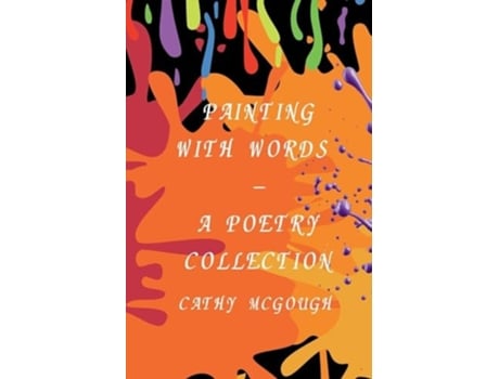 Livro PAINTING WITH WORDS - A POETRY COLLECTION de Cathy McGough (Inglês)