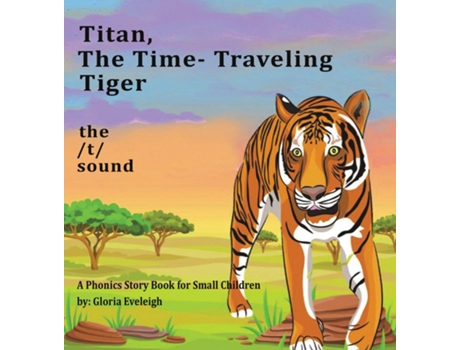 Livro Titan The Time Travelling Tiger A Phonics Story Book For Small Children De Gloria Eveleigh (inglês)