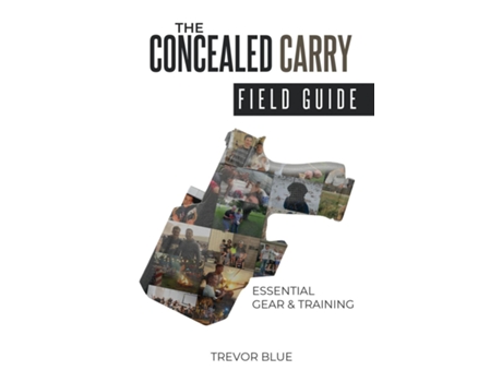 Livro The Concealed Carry Field Guide Essential Gear amp Training de Trevor Blue (Inglês)