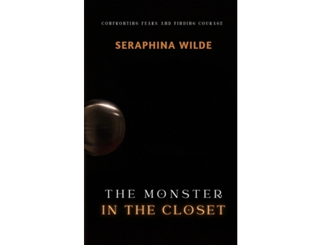 Livro The Monster in the Closet Confronting Fears and Finding Courage de Seraphina Wilde (Inglês)