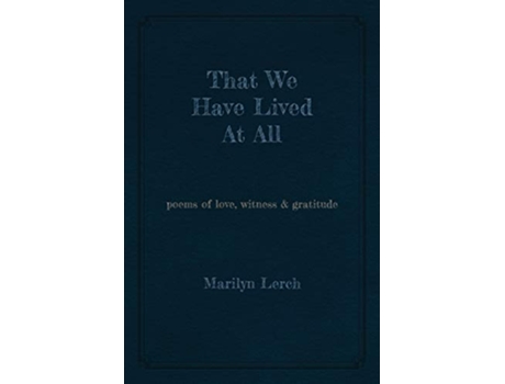 Livro That We Have Lived At All poems of love witness gratitude de Marilyn Lerch (Inglês)