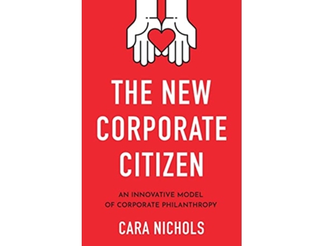 Livro The New Corporate Citizen An Innovative Model of Corporate Philanthropy de Cara Nichols (Inglês)