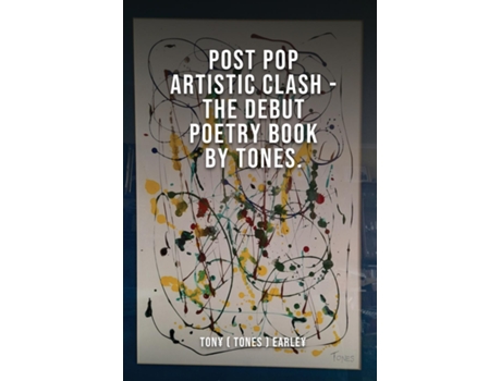 Livro Post Pop Artistic Clash-the Debut Poetry Book By Tones De Tony Earley (inglês)
