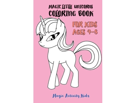 Livro Magic Little Unicorns Coloring Book For Kids 4-8 De Magic Activity Kids (inglês)