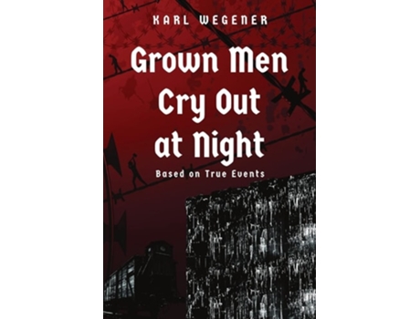 Livro Grown Men Cry Out At Night De Karl Wegener (inglês)