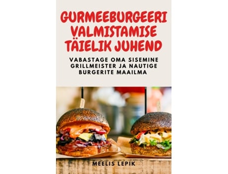 Livro GURMEEBURGEERI VALMISTAMISE TÄIELIK JUHEND de Meelis Lepik (Inglês)