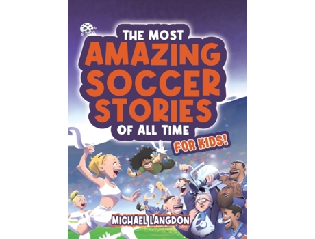 Livro The Most Amazing Football Stories of All Time - For Kids!: The Beautiful Game Michael Langdon (Inglês)
