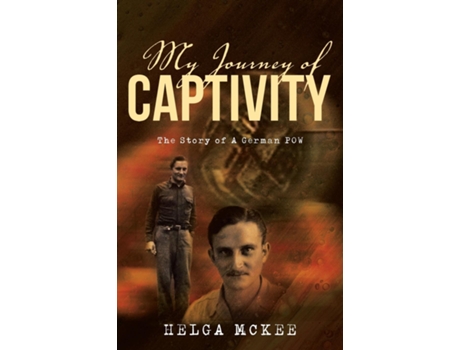 Livro My Journey of Captivity The Story of a German POW de Helga McKee (Inglês)