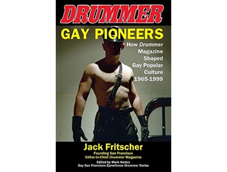 Livro Gay Pioneers How Drummer Magazine Shaped Gay Popular Culture 19651999 Eyewitness Drummer de Jack Fritscher (Inglês)