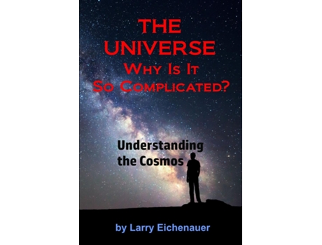Livro THE UNIVERSE Why Is It So Complicated de Larry Eichenauer (Inglês)