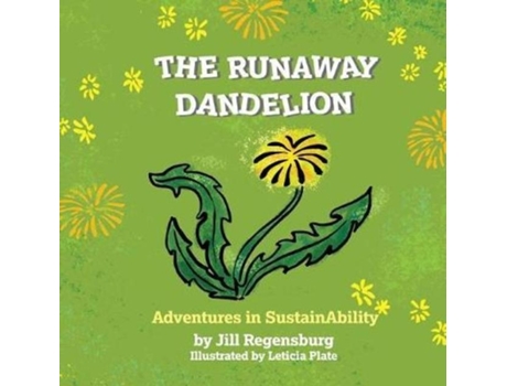 Livro The Runaway Dandelion Adventures In Sustainability De Jill Regensburg (inglês)
