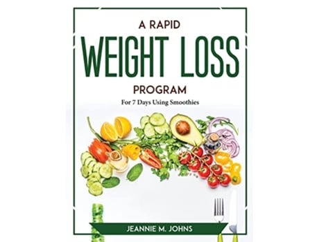 Livro A Rapid Weight Loss Program For 7 Days Using Smoothies de Jeannie M Johns (Inglês)