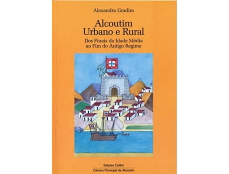 Livro Alcoutim Urbano E Ruraldos Finais Da Idade MÉdia Ao Fim Do Antigo Regime de Alexandra Gradim