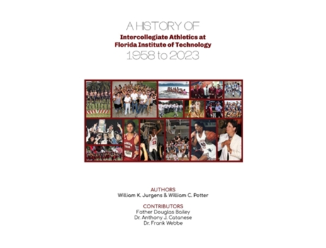 Livro A History of Intercollegiate Athletics at Florida Institute of Technology from 1958 to 2023 de William K Jurgens (Inglês)