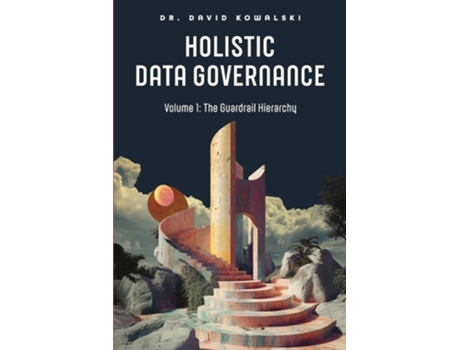 Livro Holistic Data Governance The Guardrail Hierarchy de David Kowalski (Inglês)