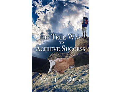 Livro The True Way to Achieve Success de Awudu Quan (Inglês)